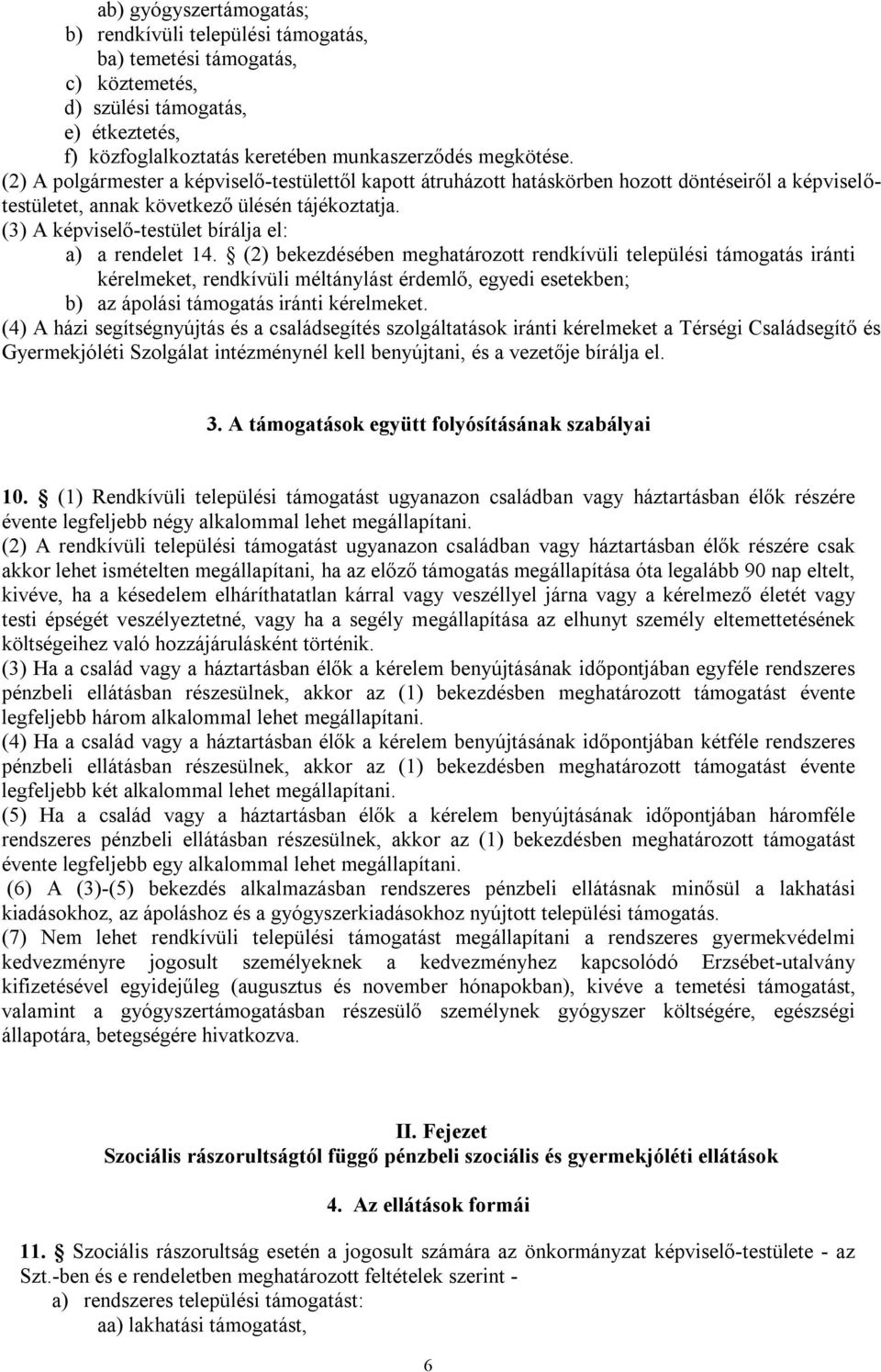 (3) A képviselő-testület bírálja el: a) a rendelet 14.