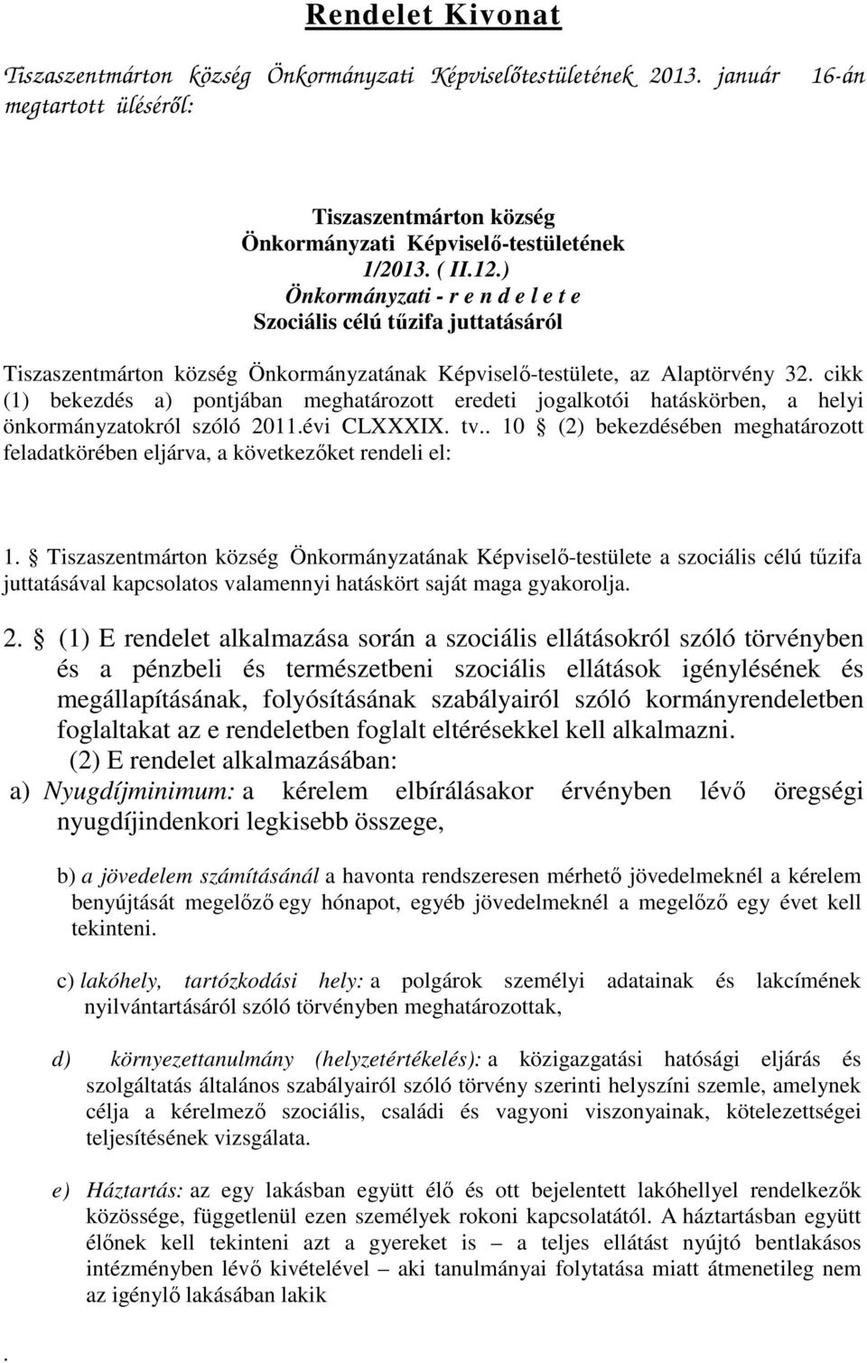 cikk (1) bekezdés a) pontjában meghatározott eredeti jogalkotói hatáskörben, a helyi önkormányzatokról szóló 2011.évi CLXXXIX. tv.