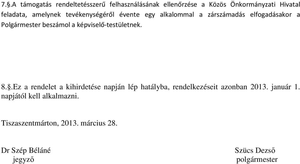 képviselő-testületnek. 8..Ez a rendelet a kihirdetése napján lép hatályba, rendelkezéseit azonban 2013.