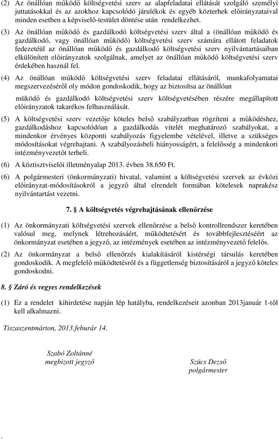 (3) Az önállóan működő és gazdálkodó költségvetési szerv által a (önállóan működő és gazdálkodó, vagy önállóan működő) költségvetési szerv számára ellátott feladatok fedezetéül az önállóan működő és