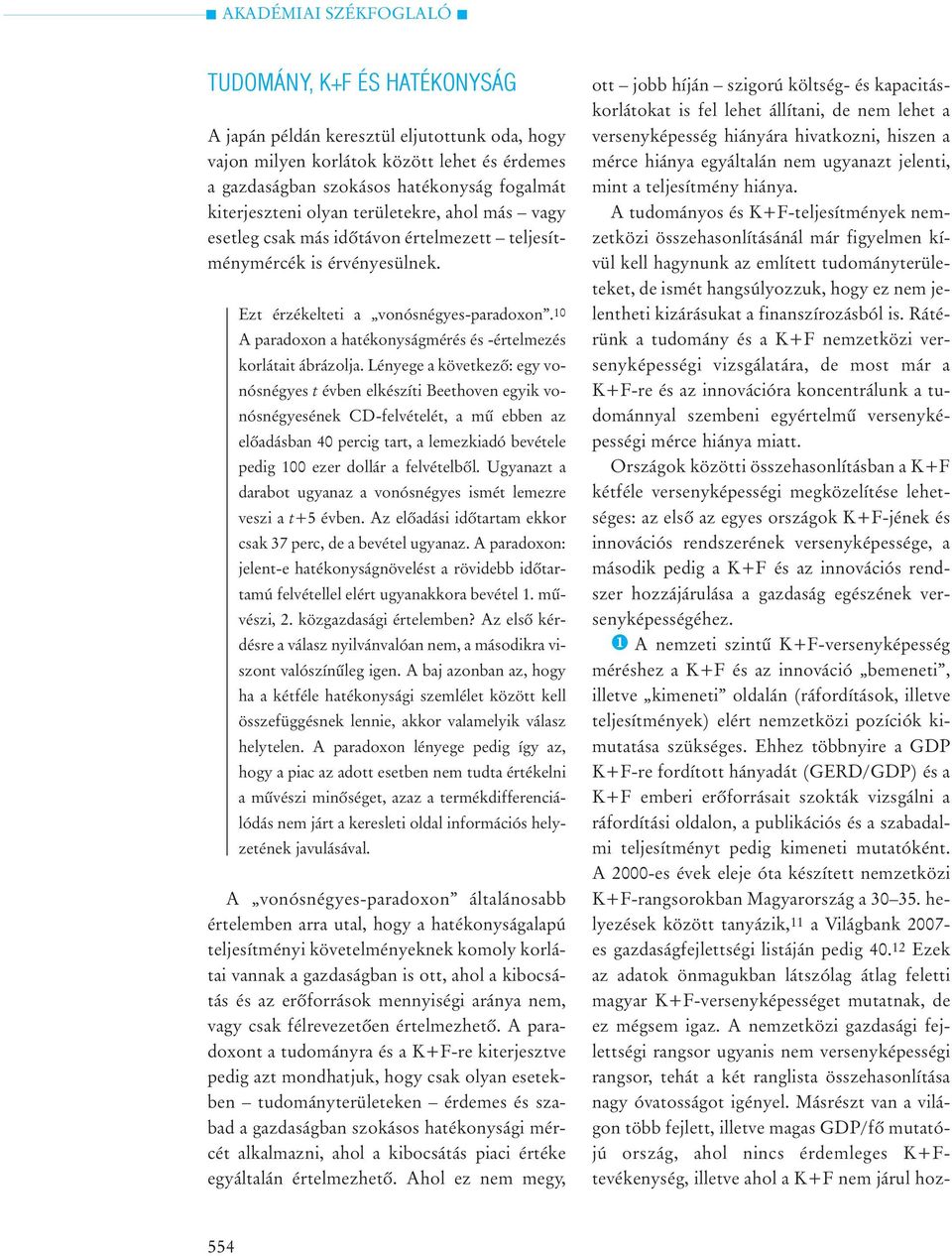 10 A paradoxon a hatékonyságmérés és -értelmezés korlátait ábrázolja.