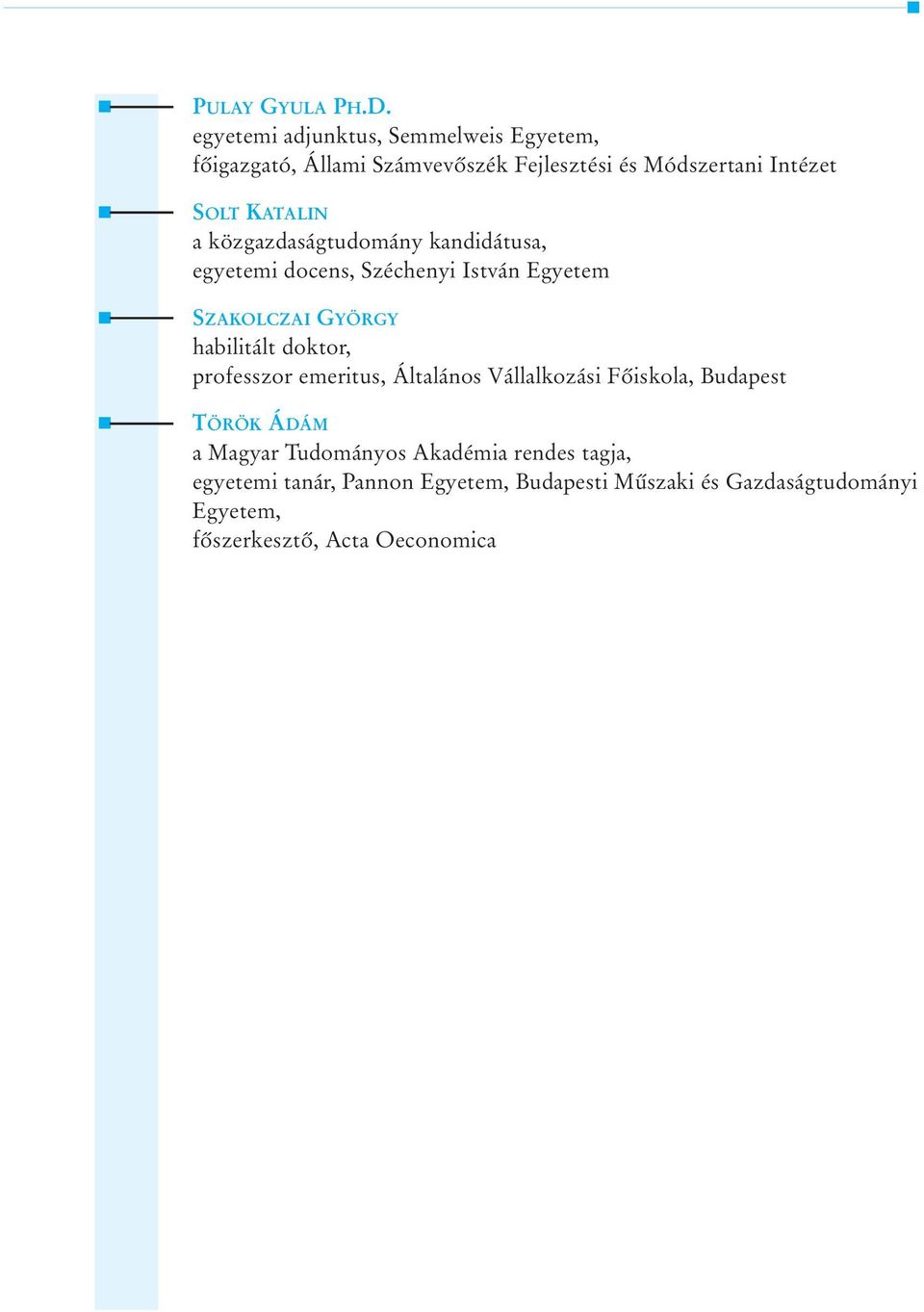 a közgazdaságtudomány kandidátusa, egyetemi docens, Széchenyi István Egyetem SZAKOLCZAI GYÖRGY habilitált doktor,