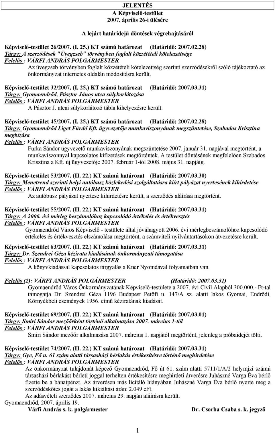 szóló tájékoztató az önkormányzat internetes oldalán módosításra került. Képviselő-testület 32/2007. (I. 25.) KT számú határozat (Határidő: 2007.03.