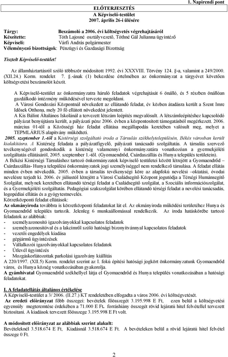 Tisztelt Képviselő-testület! Az államháztartásról szóló többször módosított 1992. évi XXXVIII. Törvény 124. -a, valamint a 249/2000. (XII.24.) Korm. rendelet 7.