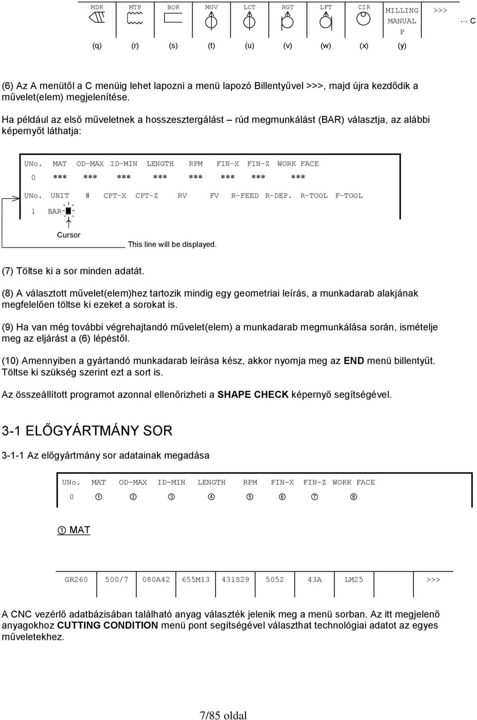 UNIT # CPT-X CPT-Z RV FV R-FEED R-DEP. R-TOOL F-TOOL 1 BAR Cursor This line will be displayed. (7) Töltse ki a sor minden adatát.