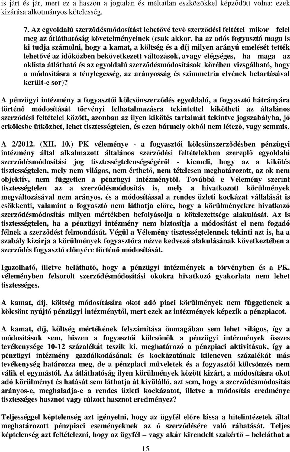 költség és a díj milyen arányú emelését tették lehetővé az időközben bekövetkezett változások, avagy elégséges, ha maga az oklista átlátható és az egyoldalú szerződésmódosítások körében vizsgálható,