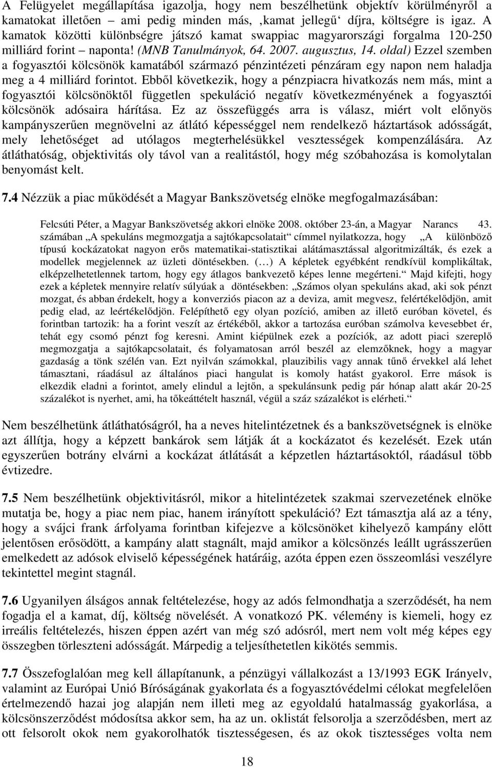 oldal) Ezzel szemben a fogyasztói kölcsönök kamatából származó pénzintézeti pénzáram egy napon nem haladja meg a 4 milliárd forintot.