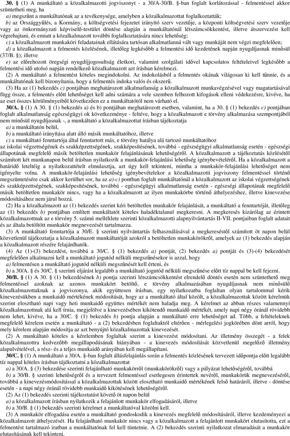 költségvetési fejezetet irányító szerv vezetője, a központi költségvetési szerv vezetője vagy az önkormányzati képviselő-testület döntése alapján a munkáltatónál létszámcsökkentést, illetve