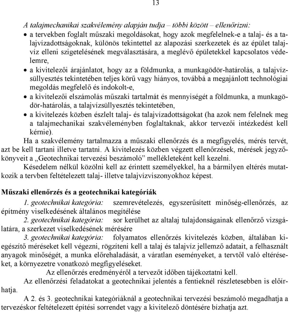 a talajvízsüllyesztés tekintetében teljes körű vagy hiányos, továbbá a megajánlott technológiai megoldás megfelelő és indokolt-e, a kivitelezői elszámolás műszaki tartalmát és mennyiségét a