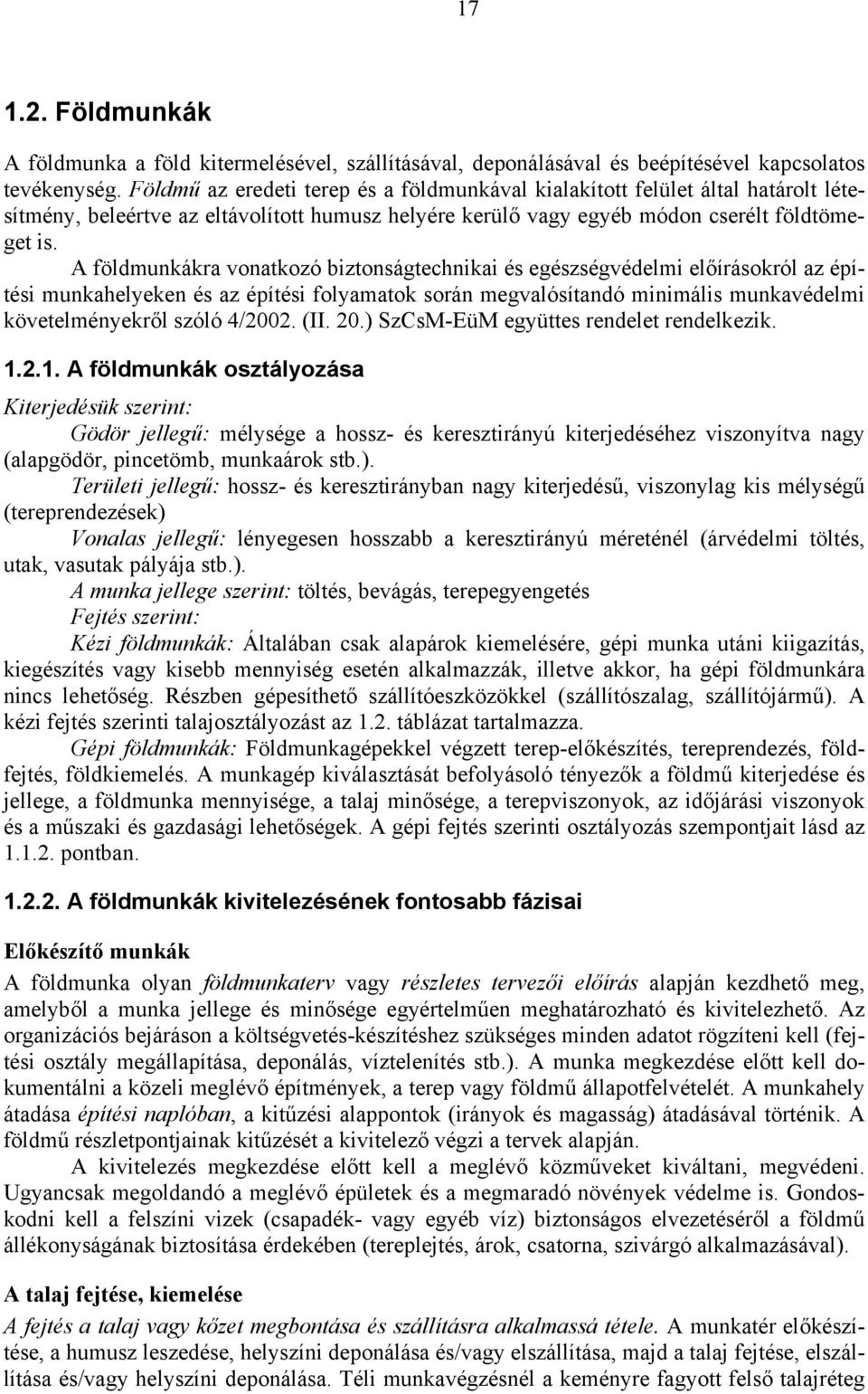 A földmunkákra vonatkozó biztonságtechnikai és egészségvédelmi előírásokról az építési munkahelyeken és az építési folyamatok során megvalósítandó minimális munkavédelmi követelményekről szóló 4/2002.