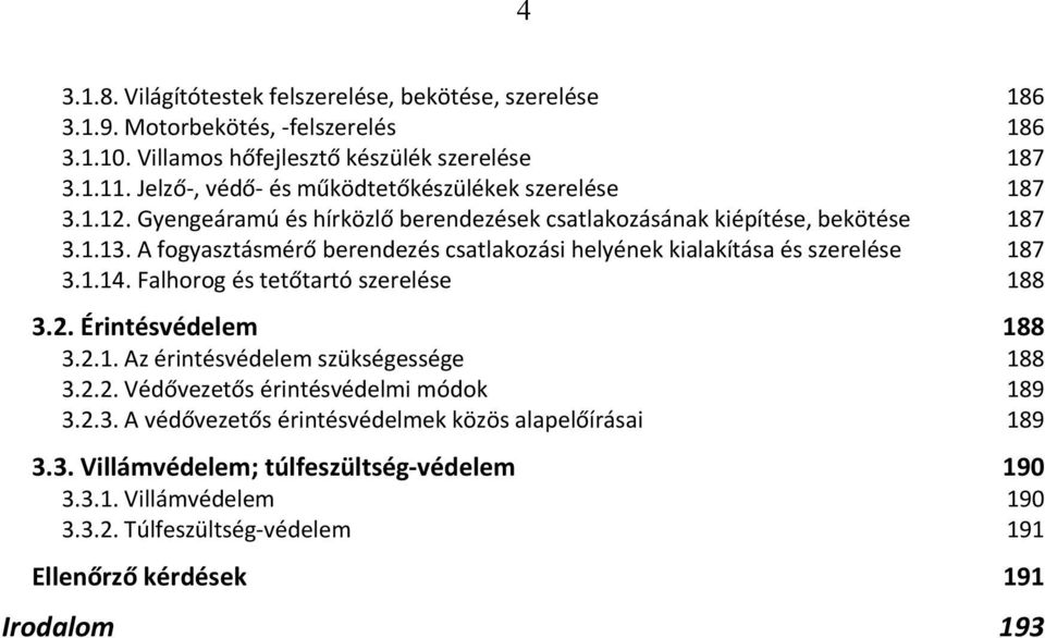 A fogyasztásmérő berendezés csatlakozási helyének kialakítása és szerelése 187 3.1.14. Falhorog és tetőtartó szerelése 188 3.2. Érintésvédelem 188 3.2.1. Az érintésvédelem szükségessége 188 3.