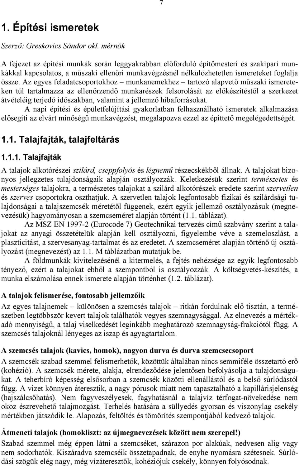 Az egyes feladatcsoportokhoz munkanemekhez tartozó alapvető műszaki ismereteken túl tartalmazza az ellenőrzendő munkarészek felsorolását az előkészítéstől a szerkezet átvételéig terjedő időszakban,