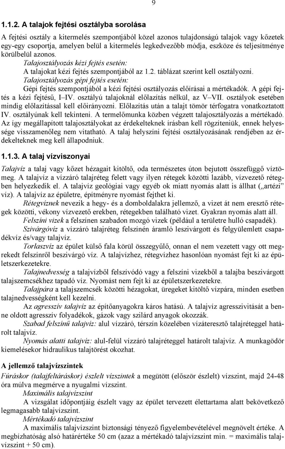 eszköze és teljesítménye körülbelül azonos. Talajosztályozás kézi fejtés esetén: A talajokat kézi fejtés szempontjából az 1.2. táblázat szerint kell osztályozni.