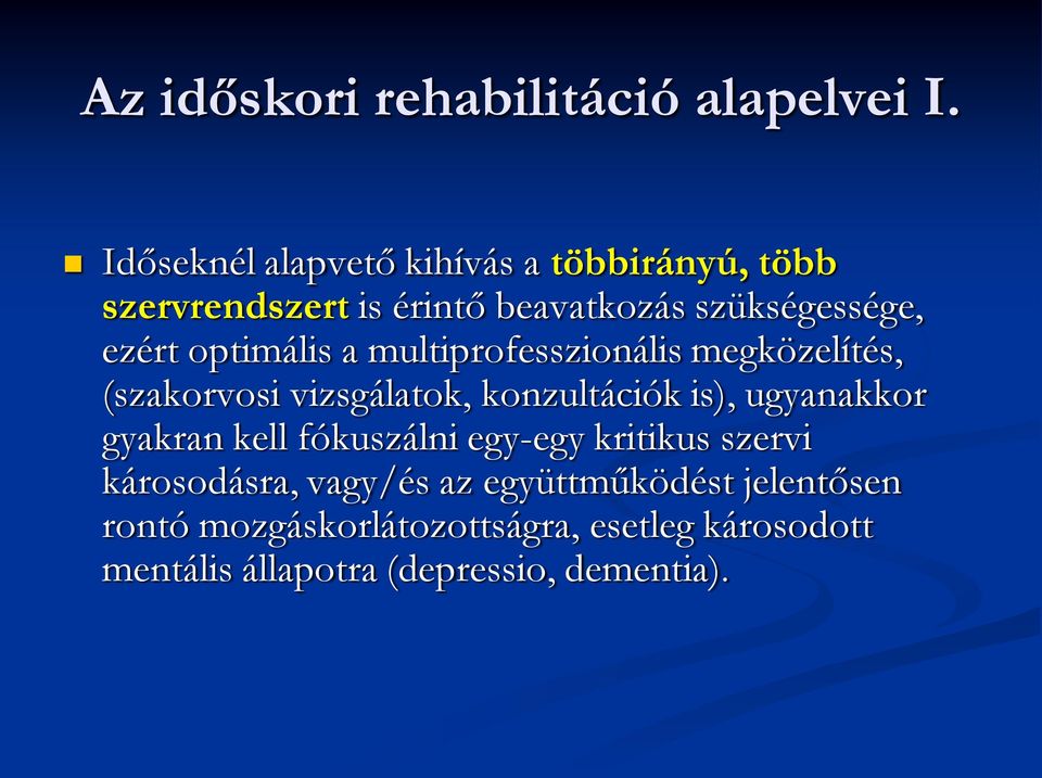 optimális a multiprofesszionális megközelítés, (szakorvosi vizsgálatok, konzultációk is), ugyanakkor