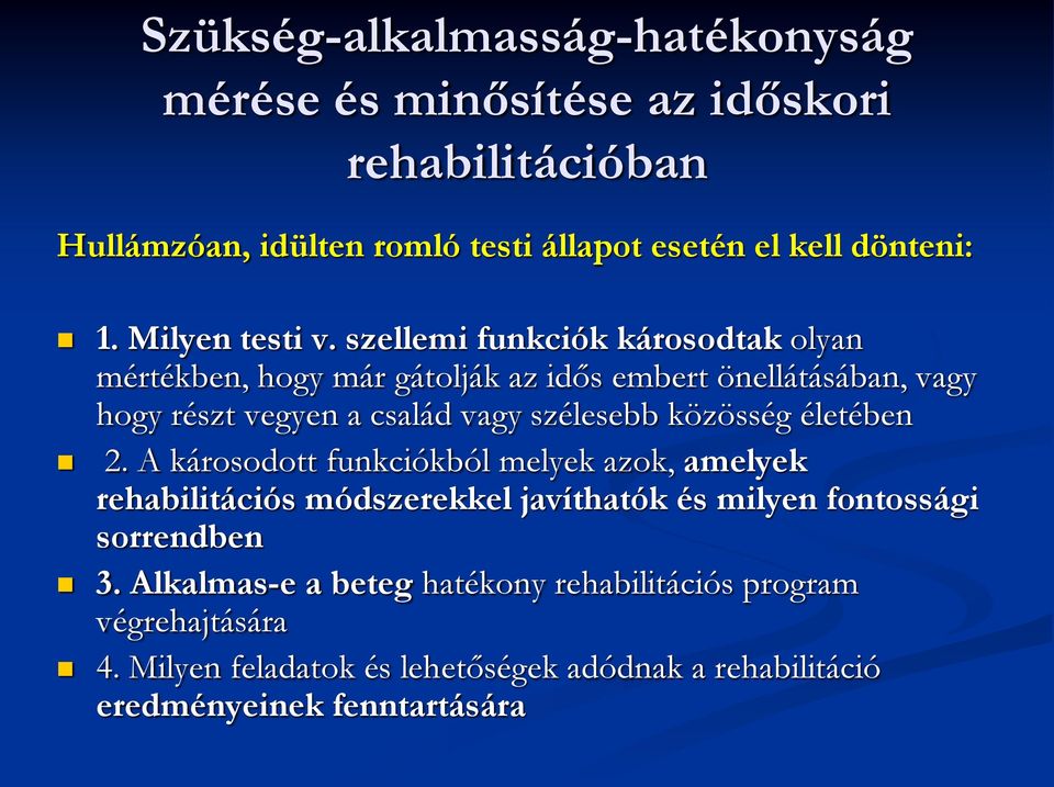 szellemi funkciók károsodtak olyan mértékben, hogy már gátolják az idős embert önellátásában, vagy hogy részt vegyen a család vagy szélesebb közösség