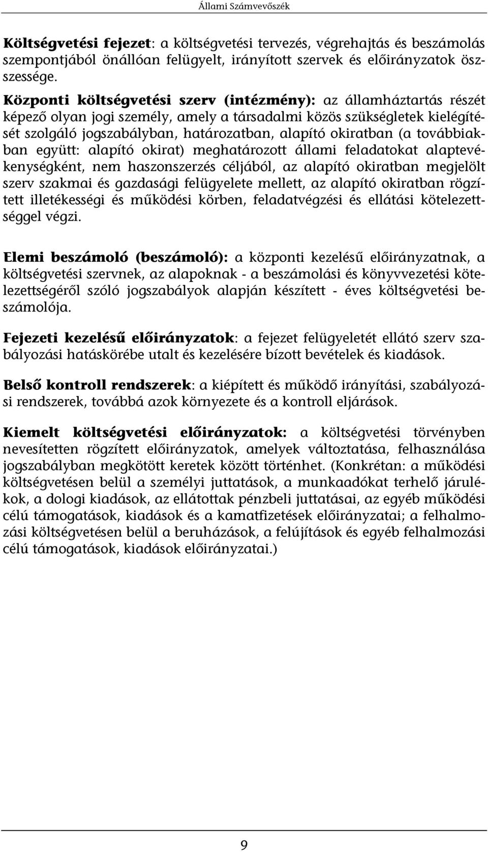 okiratban (a továbbiakban együtt: alapító okirat) meghatározott állami feladatokat alaptevékenységként, nem haszonszerzés céljából, az alapító okiratban megjelölt szerv szakmai és gazdasági