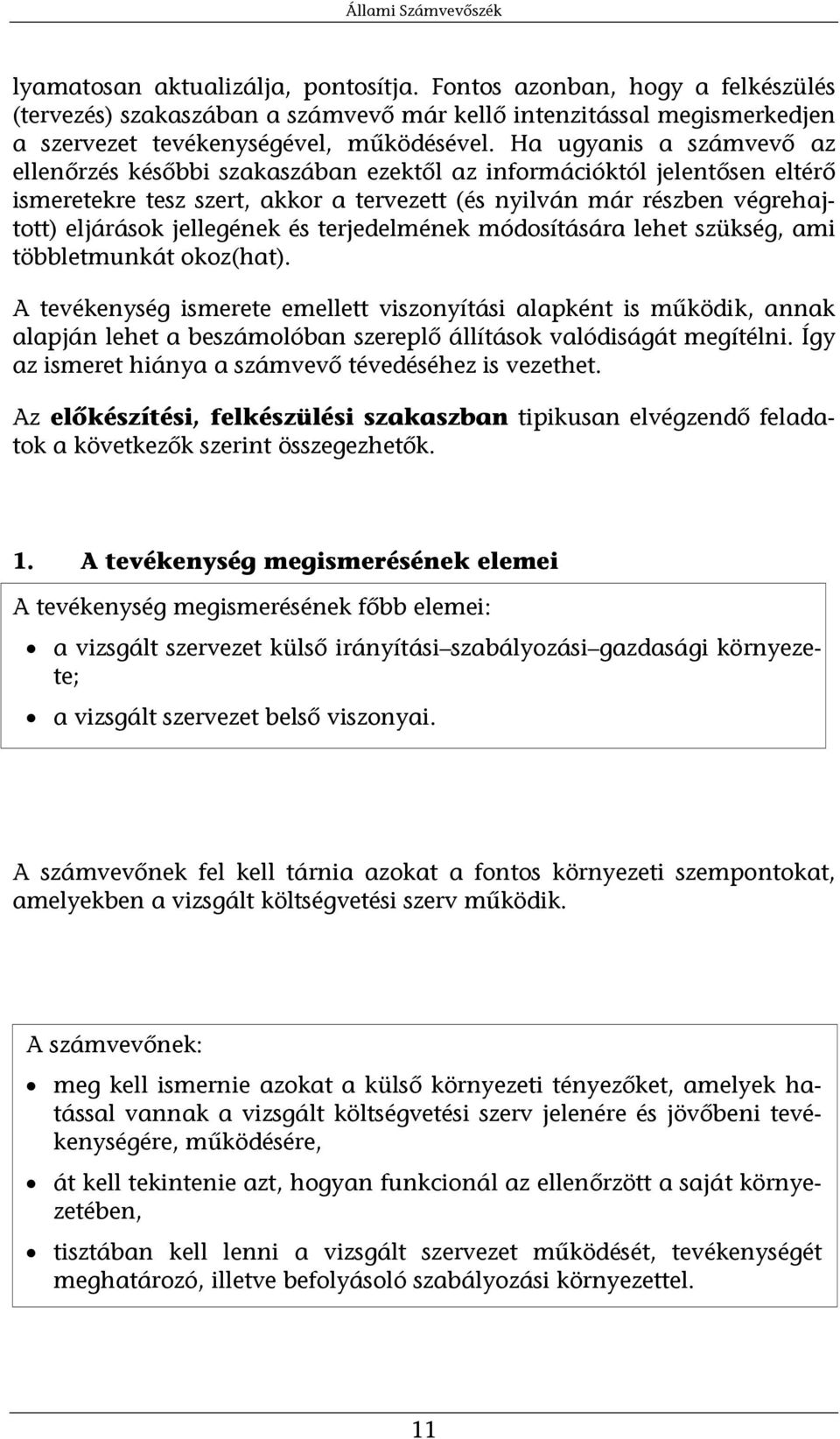 jellegének és terjedelmének módosítására lehet szükség, ami többletmunkát okoz(hat).