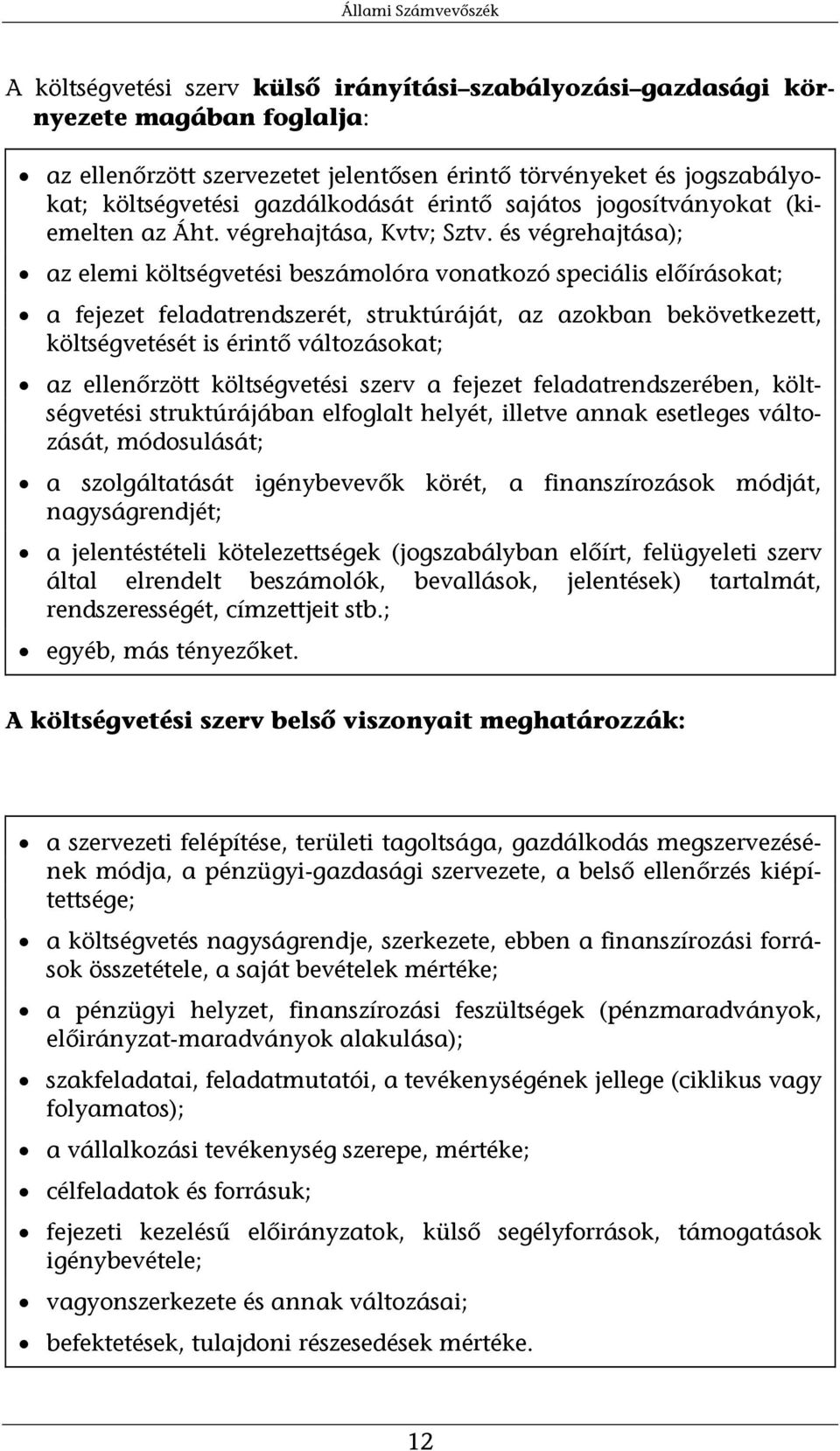 és végrehajtása); az elemi költségvetési beszámolóra vonatkozó speciális előírásokat; a fejezet feladatrendszerét, struktúráját, az azokban bekövetkezett, költségvetését is érintő változásokat; az