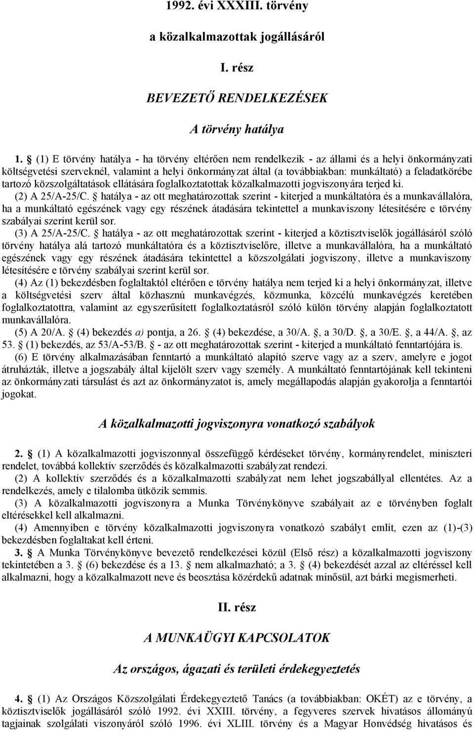 feladatkörébe tartozó közszolgáltatások ellátására foglalkoztatottak közalkalmazotti jogviszonyára terjed ki. (2) A 25/A-25/C.