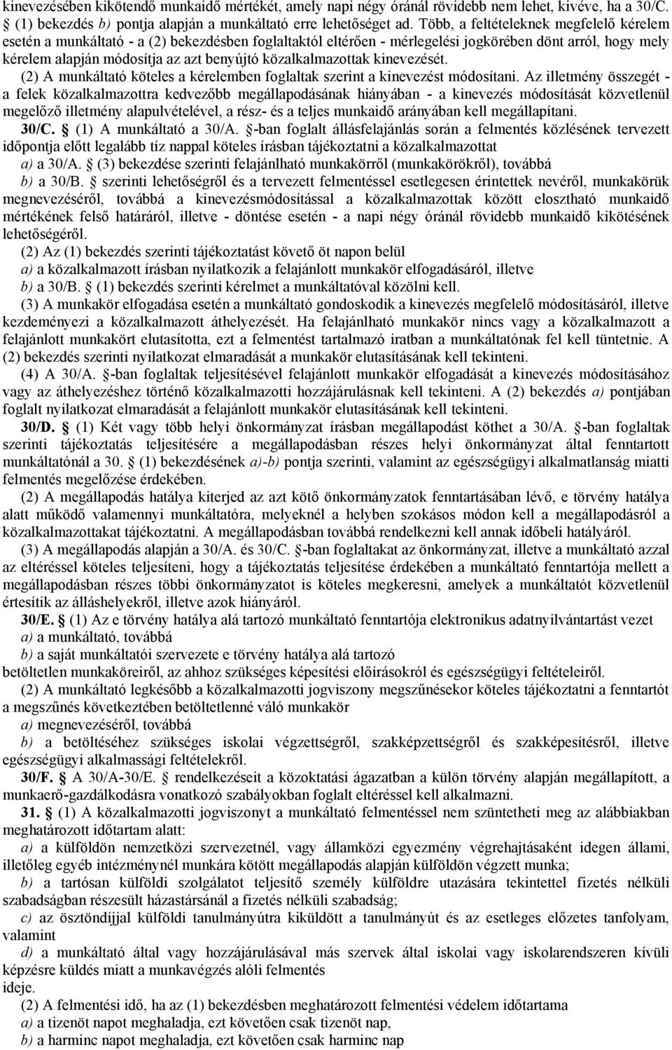 közalkalmazottak kinevezését. (2) A munkáltató köteles a kérelemben foglaltak szerint a kinevezést módosítani.