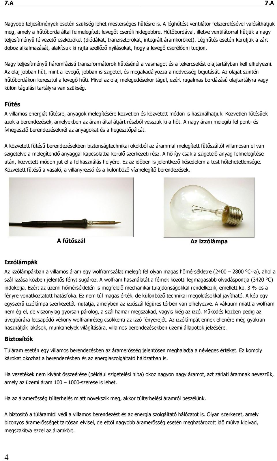 Léghőtés esetén kerüljük a zárt doboz alkalmazását, alakítsuk ki rajta szellızı nyílásokat, hogy a levegı cserélıdni tudjon.