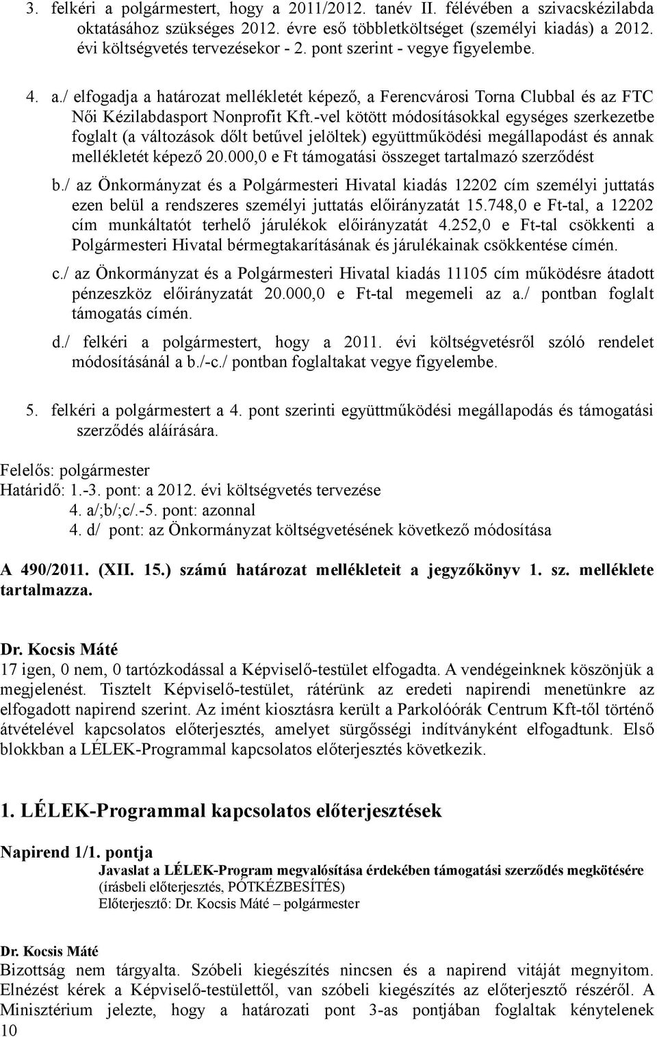 -vel kötött módosításokkal egységes szerkezetbe foglalt (a változások dőlt betűvel jelöltek) együttműködési megállapodást és annak mellékletét képező 20.