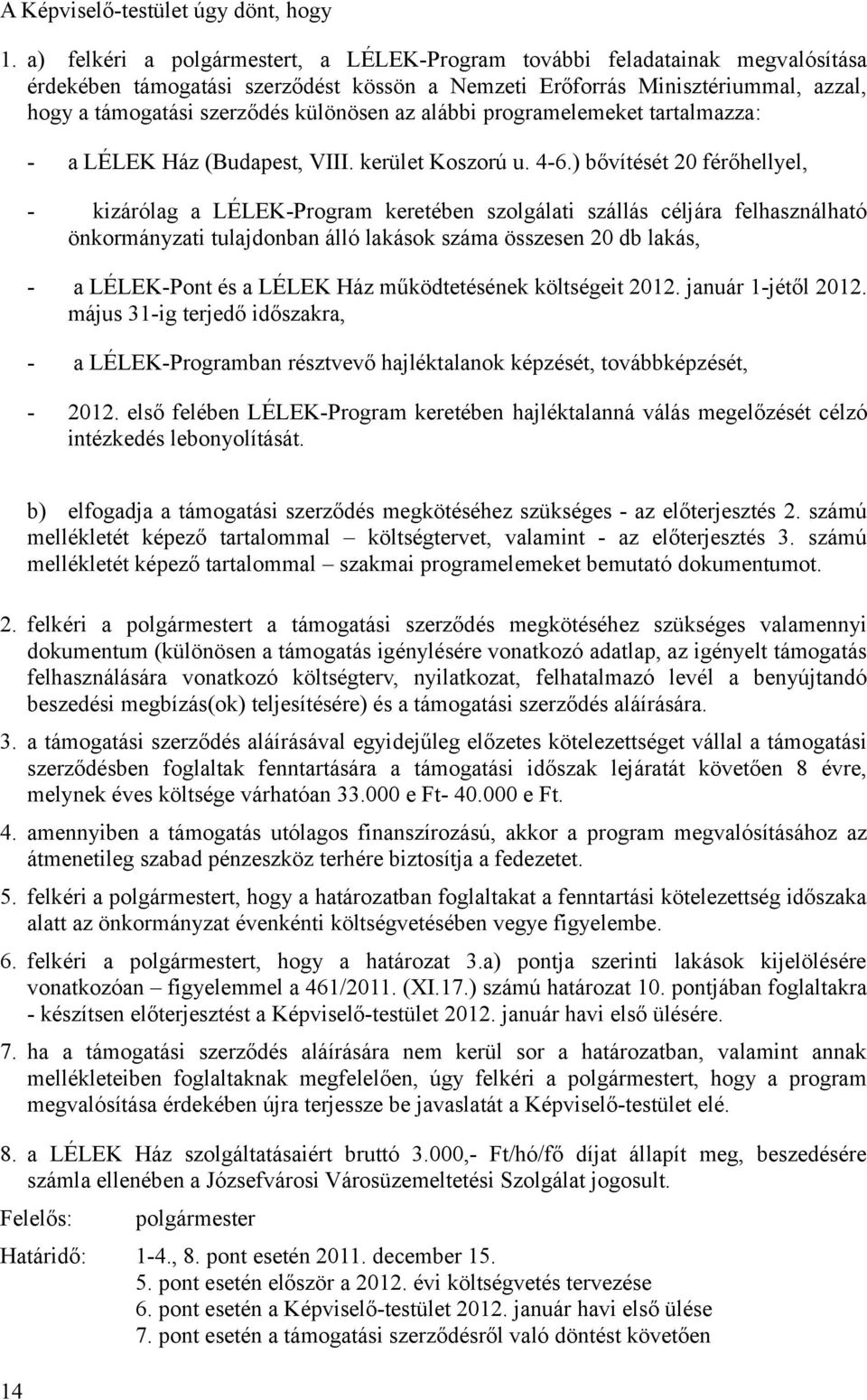 az alábbi programelemeket tartalmazza: - a LÉLEK Ház (Budapest, VIII. kerület Koszorú u. 4-6.