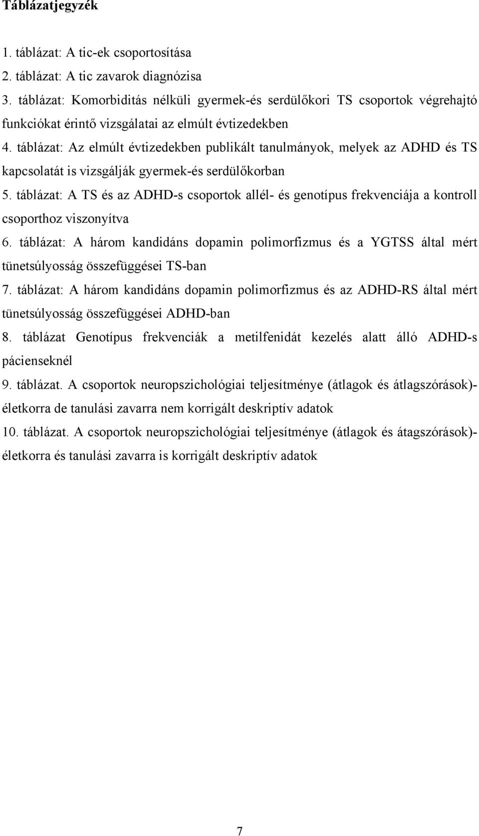 táblázat: Az elmúlt évtizedekben publikált tanulmányok, melyek az ADHD és TS kapcsolatát is vizsgálják gyermek-és serdülőkorban 5.