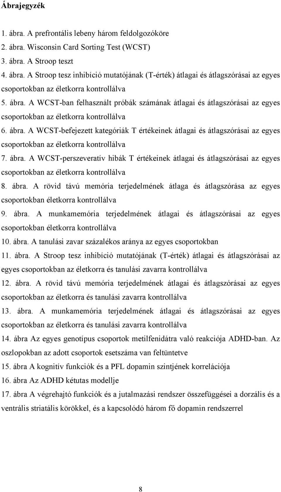 A WCST-befejezett kategóriák T értékeinek átlagai és átlagszórásai az egyes csoportokban az életkorra kontrollálva 7. ábra.