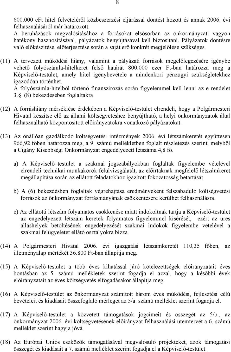 Pályázatok döntésre való előkészítése, előterjesztése során a saját erő konkrét megjelölése szükséges.