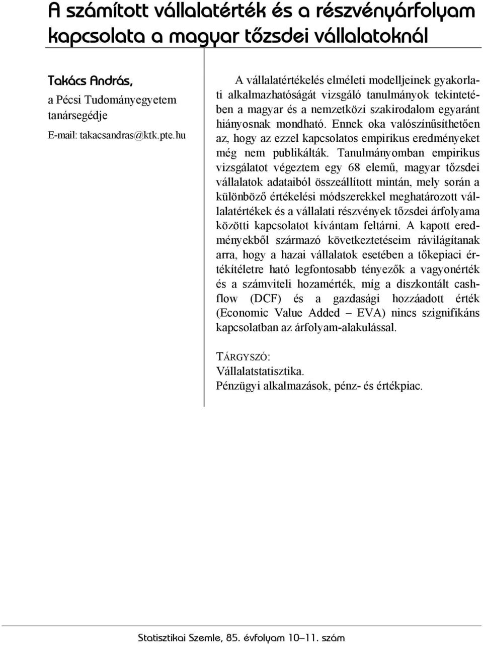 Ennek oka valószínűsíthetően az, hogy az ezzel kapcsolatos empirikus eredményeket még nem publikálták.