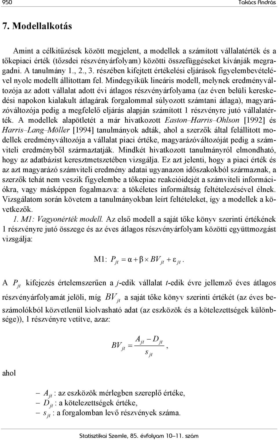 , 2., 3. részében kifeett értékelési eljárások figyelembevételével nyolc modellt állítottam fel.