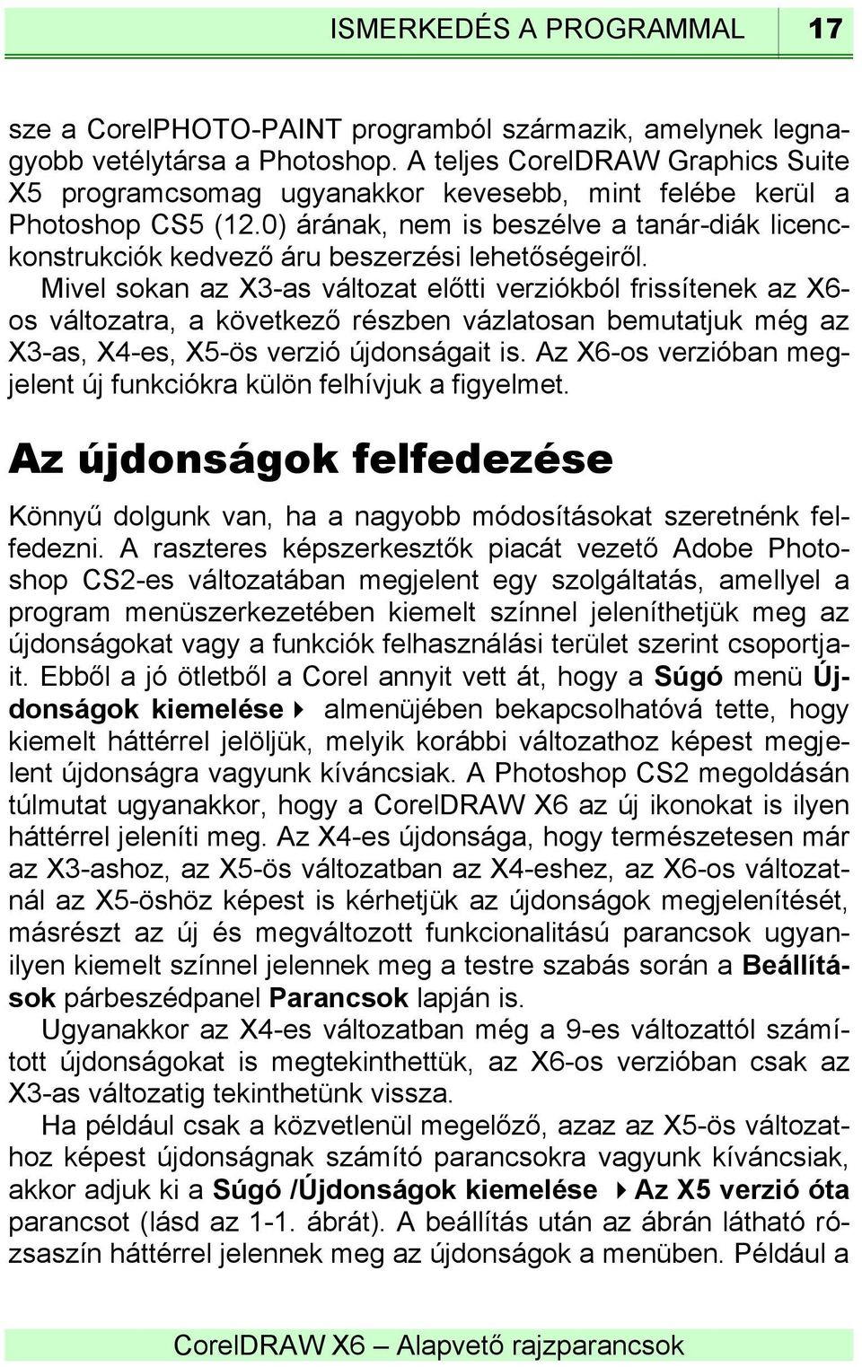 0) árának, nem is beszélve a tanár-diák licenckonstrukciók kedvező áru beszerzési lehetőségeiről.