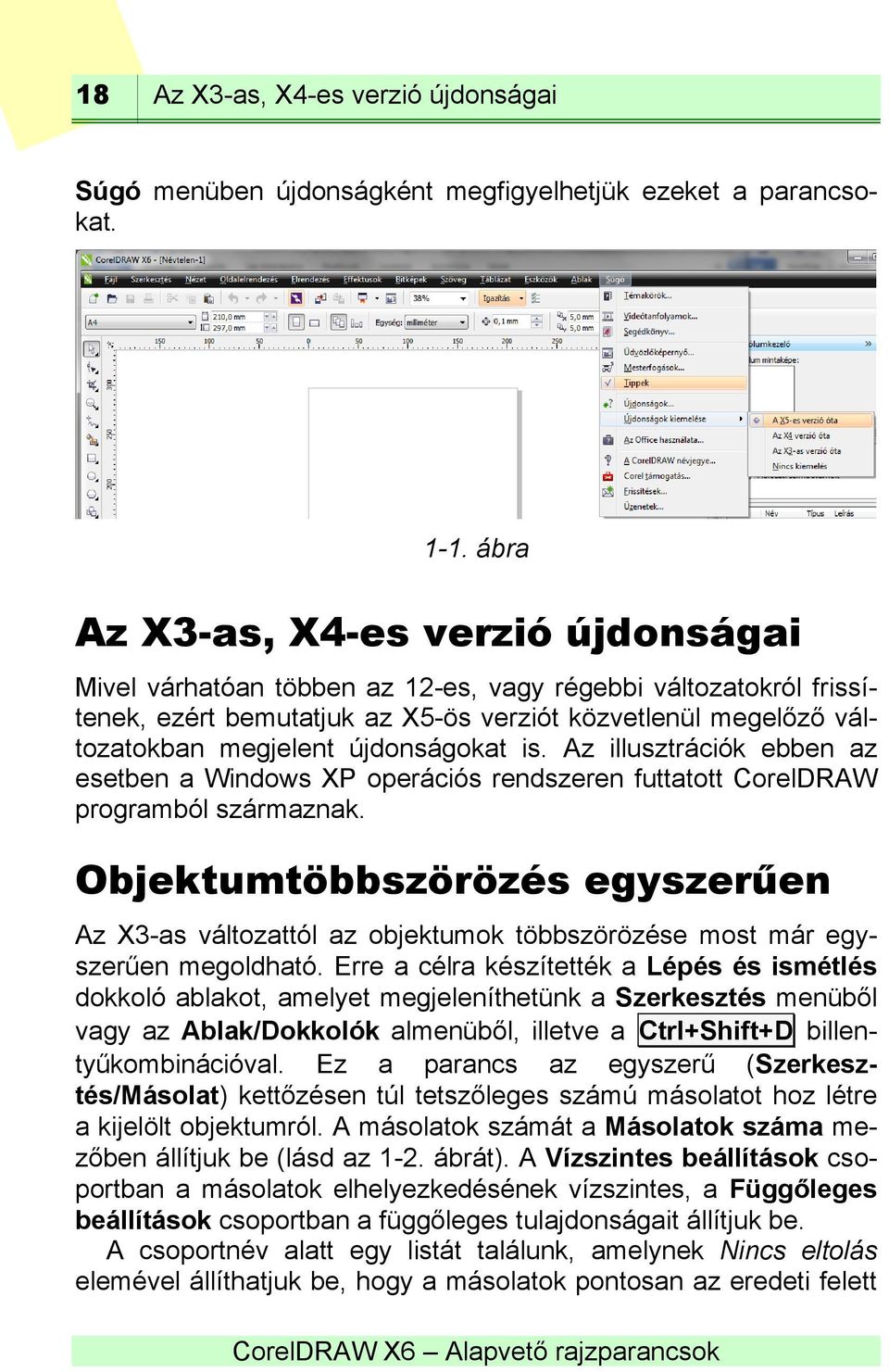 újdonságokat is. Az illusztrációk ebben az esetben a Windows XP operációs rendszeren futtatott CorelDRAW programból származnak.