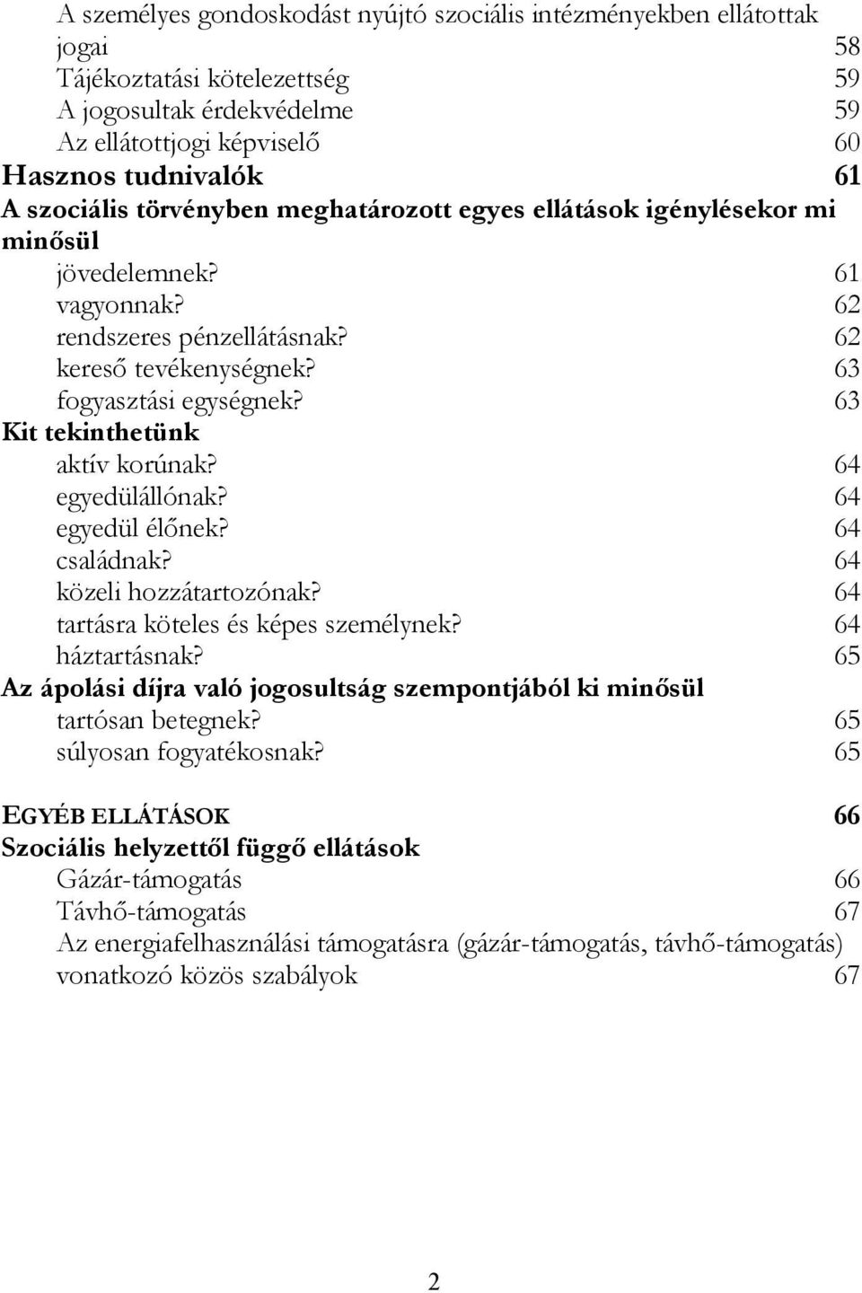 63 Kit tekinthetünk aktív korúnak? 64 egyedülállónak? 64 egyedül élőnek? 64 családnak? 64 közeli hozzátartozónak? 64 tartásra köteles és képes személynek? 64 háztartásnak?