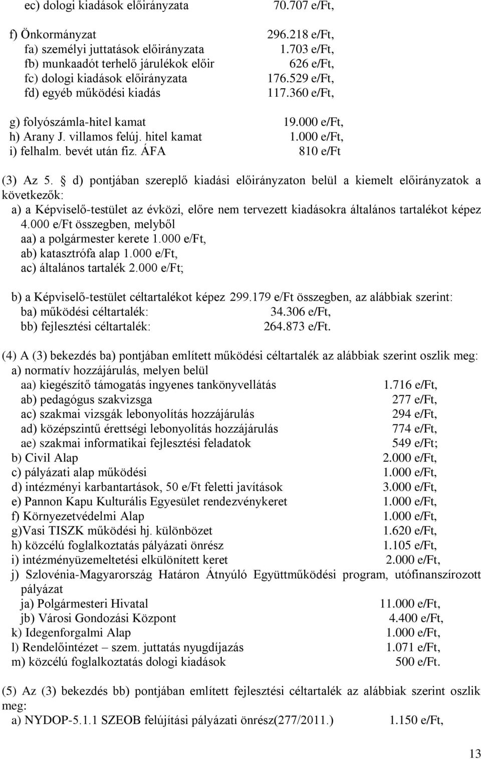 villamos felúj. hitel kamat 1.000 e/ft, i) felhalm. bevét után fiz. ÁFA 810 e/ft (3) Az 5.