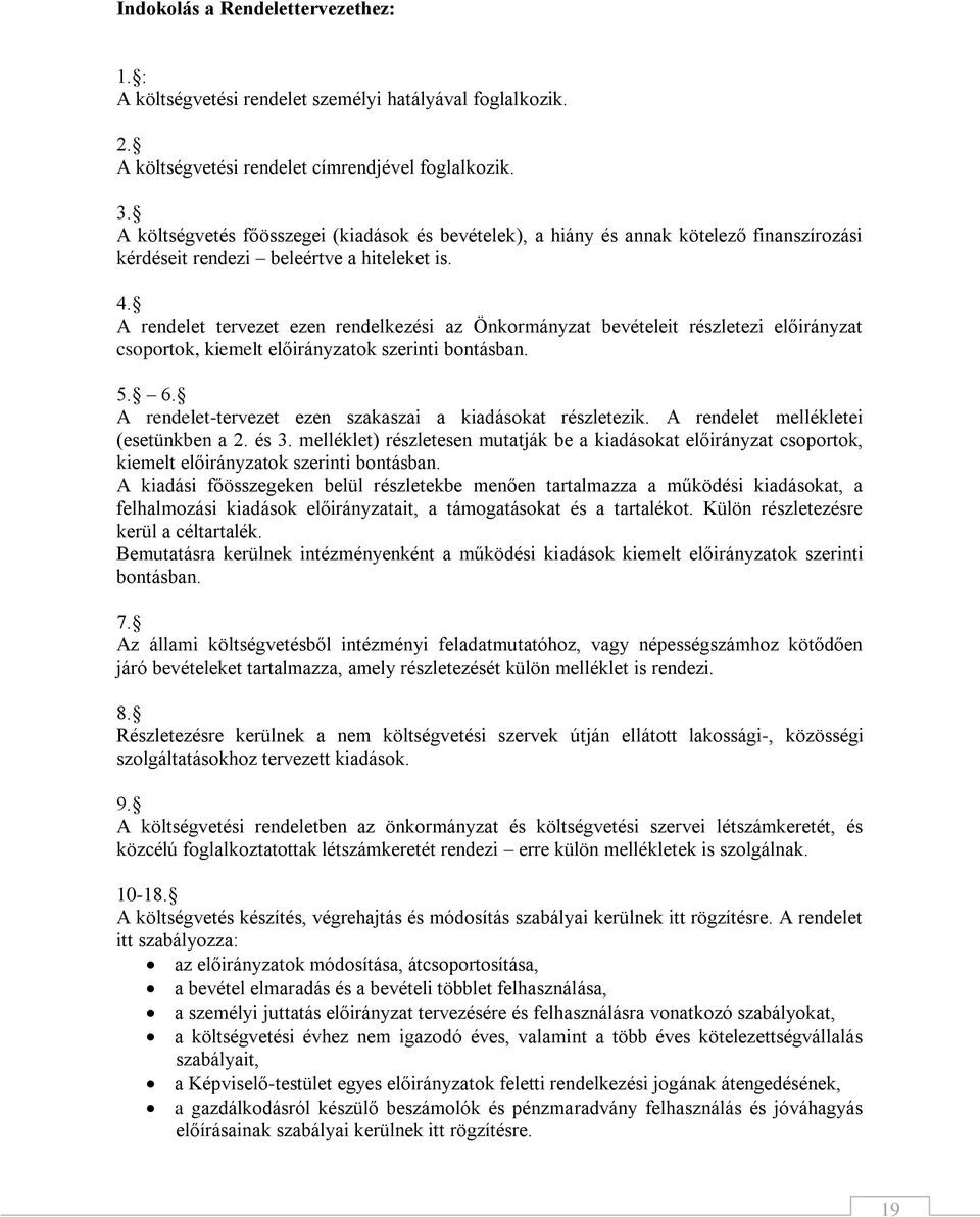 A rendelet tervezet ezen rendelkezési az Önkormányzat bevételeit részletezi előirányzat csoportok, kiemelt előirányzatok szerinti bontásban. 5. 6.