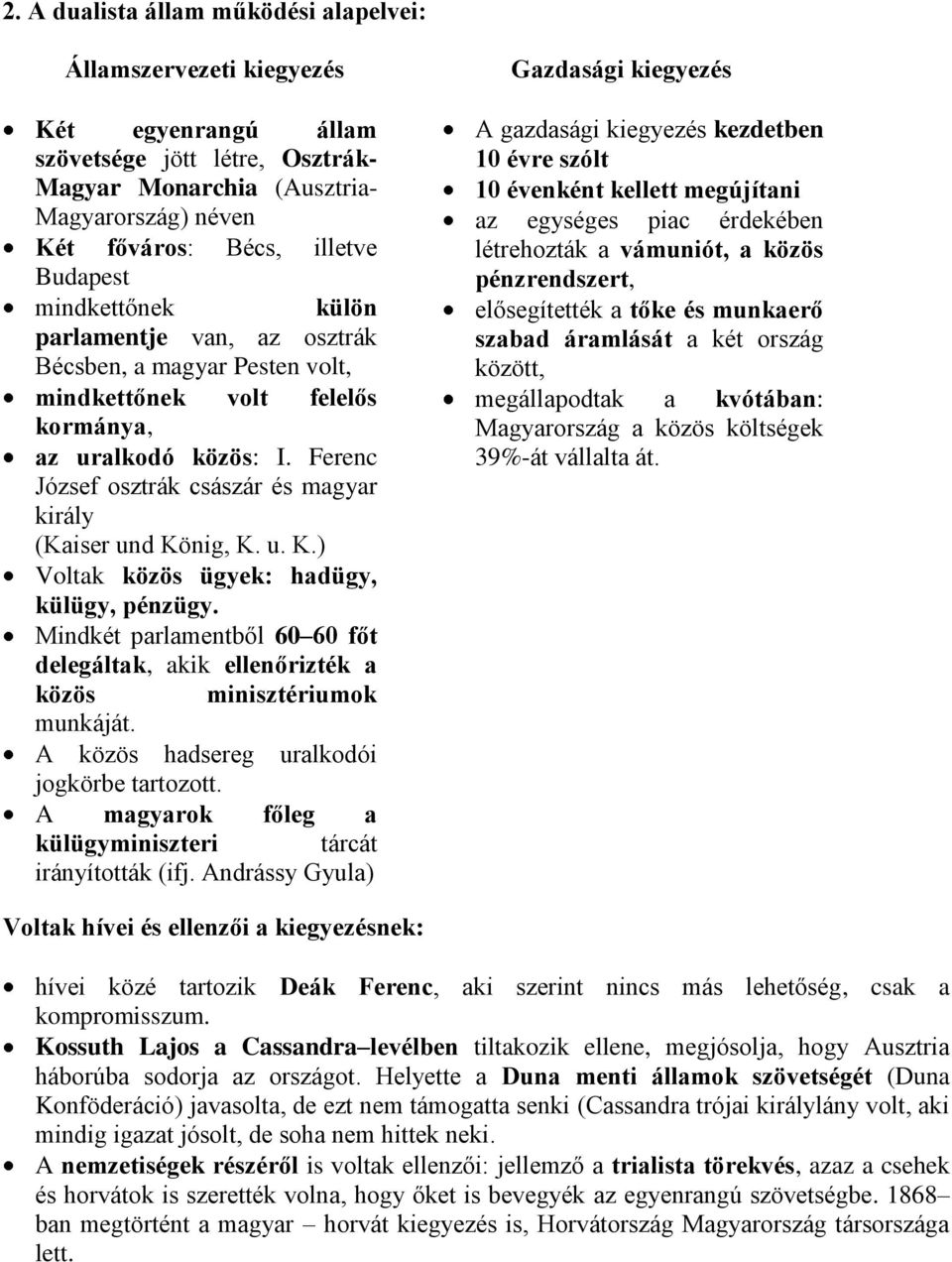 Ferenc József osztrák császár és magyar király (Kaiser und König, K. u. K.) Voltak közös ügyek: hadügy, külügy, pénzügy.