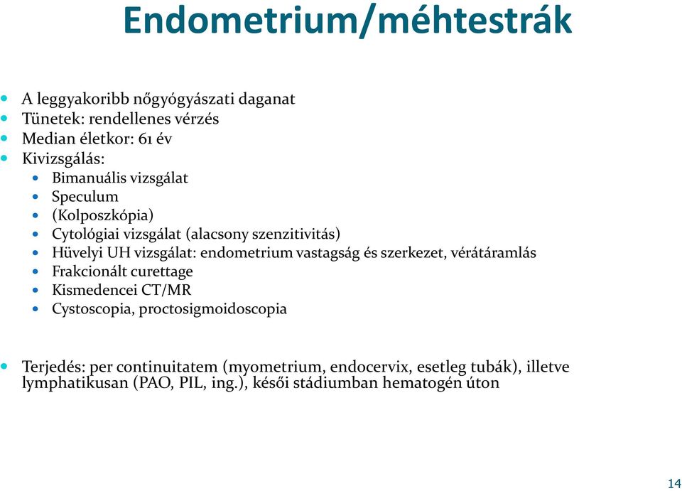 vastagság és szerkezet, vérátáramlás Frakcionált curettage Kismedencei CT/MR Cystoscopia, proctosigmoidoscopia Terjedés: per