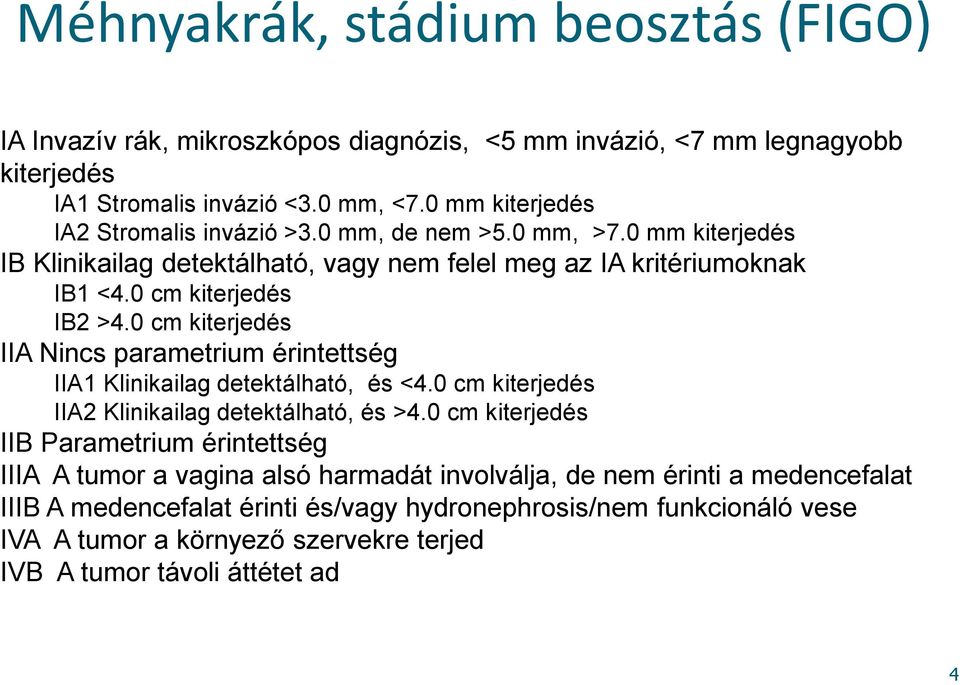 0 cm kiterjedés IIA Nincs parametrium érintettség IIA1 Klinikailag detektálható, és <4.0 cm kiterjedés IIA2 Klinikailag detektálható, és >4.