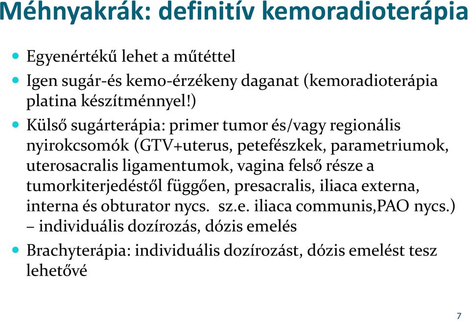 ) Külső sugárterápia: primer tumor és/vagy regionális nyirokcsomók (GTV+uterus, petefészkek, parametriumok,
