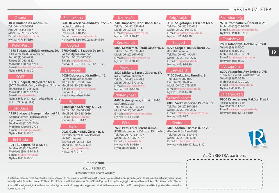 : 8-16:30 Dél-Buda Bel-Buda 1011 Budapest, Fő u. 56-58. Tel./Fax: 06 (1) 224-0033 Mobil: 06 (30) 195-1245 E-mail: buda@rextra.hu Nyitva: H-P.: 8-16:30 Békéscsaba 5600 Békéscsaba, Andrássy út 55-57.