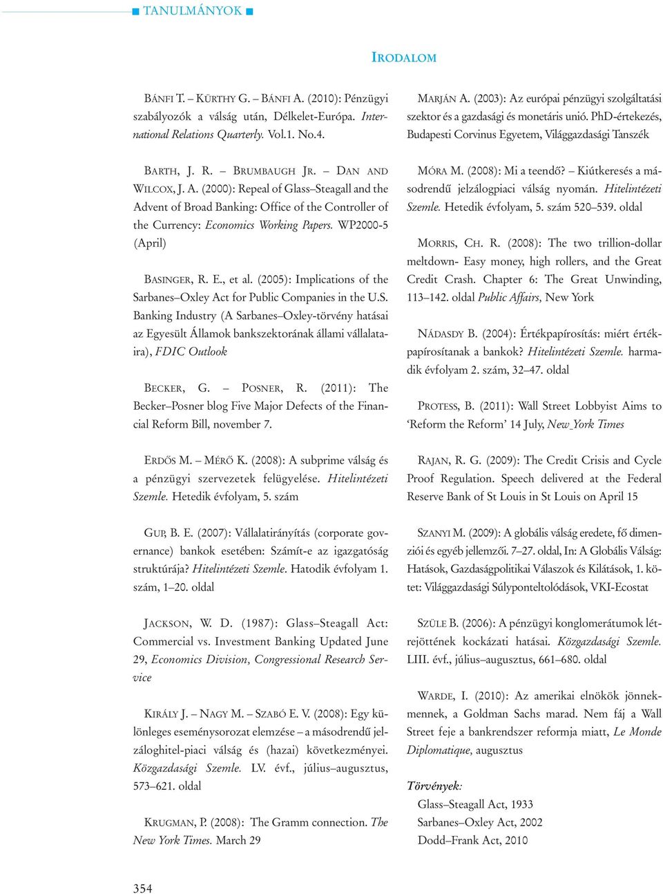 WP2000-5 (April) BASINGER, R. E., et al. (2005): Implications of the Sarbanes Oxley Act for Public Companies in the U.S. Banking Industry (A Sarbanes Oxley-törvény hatásai az Egyesült Államok bankszektorának állami vállalataira), FDIC Outlook BECKER, G.