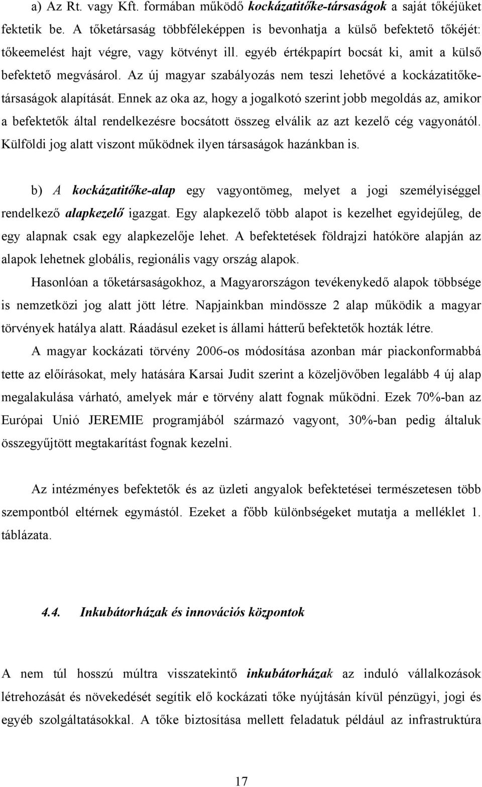 Az új magyar szabályozás nem teszi lehetővé a kockázatitőketársaságok alapítását.