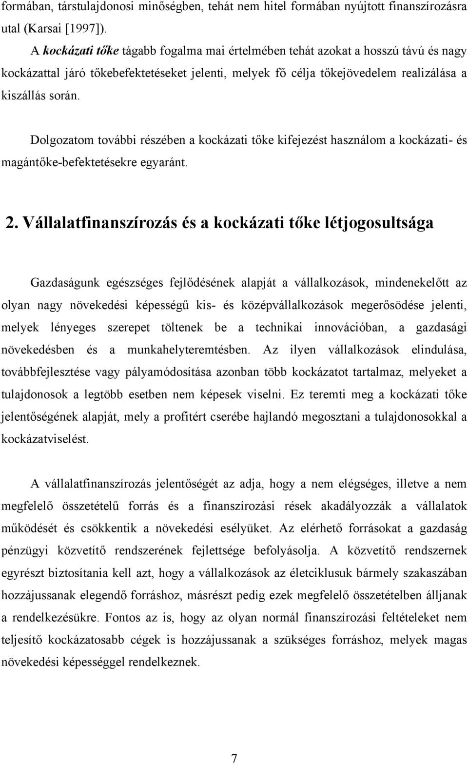 Dolgozatom további részében a kockázati tőke kifejezést használom a kockázati- és magántőke-befektetésekre egyaránt. 2.