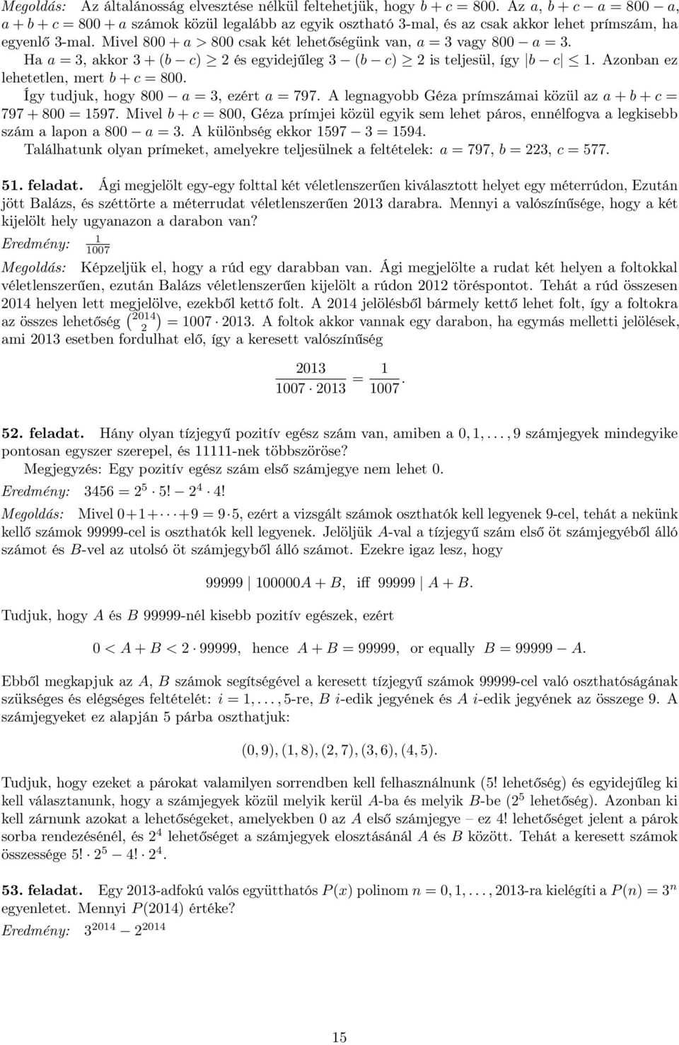 Mivel 800 + a > 800 csak két lehetőségünk van, a = 3 vagy 800 a = 3. Ha a = 3, akkor 3 + (b c) és egyidejűleg 3 (b c) is teljesül, így b c 1. Azonban ez lehetetlen, mert b + c = 800.