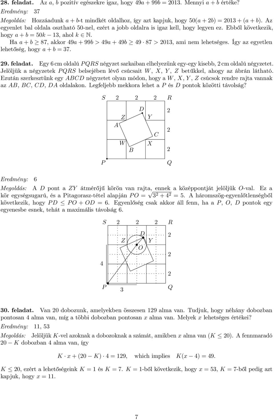 Ha a + b 87, akkor 49a + 99b > 49a + 49b 49 87 > 013, ami nem lehetséges. Így az egyetlen lehetőség, hogy a + b = 37. 9. feladat.