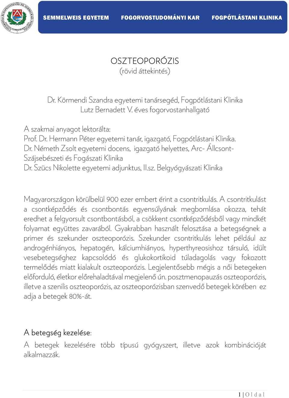 Szücs Nikolette egyetemi adjunktus, II.sz. Belgyógyászati Klinika Magyarországon körülbelül 900 ezer embert érint a csontritkulás.