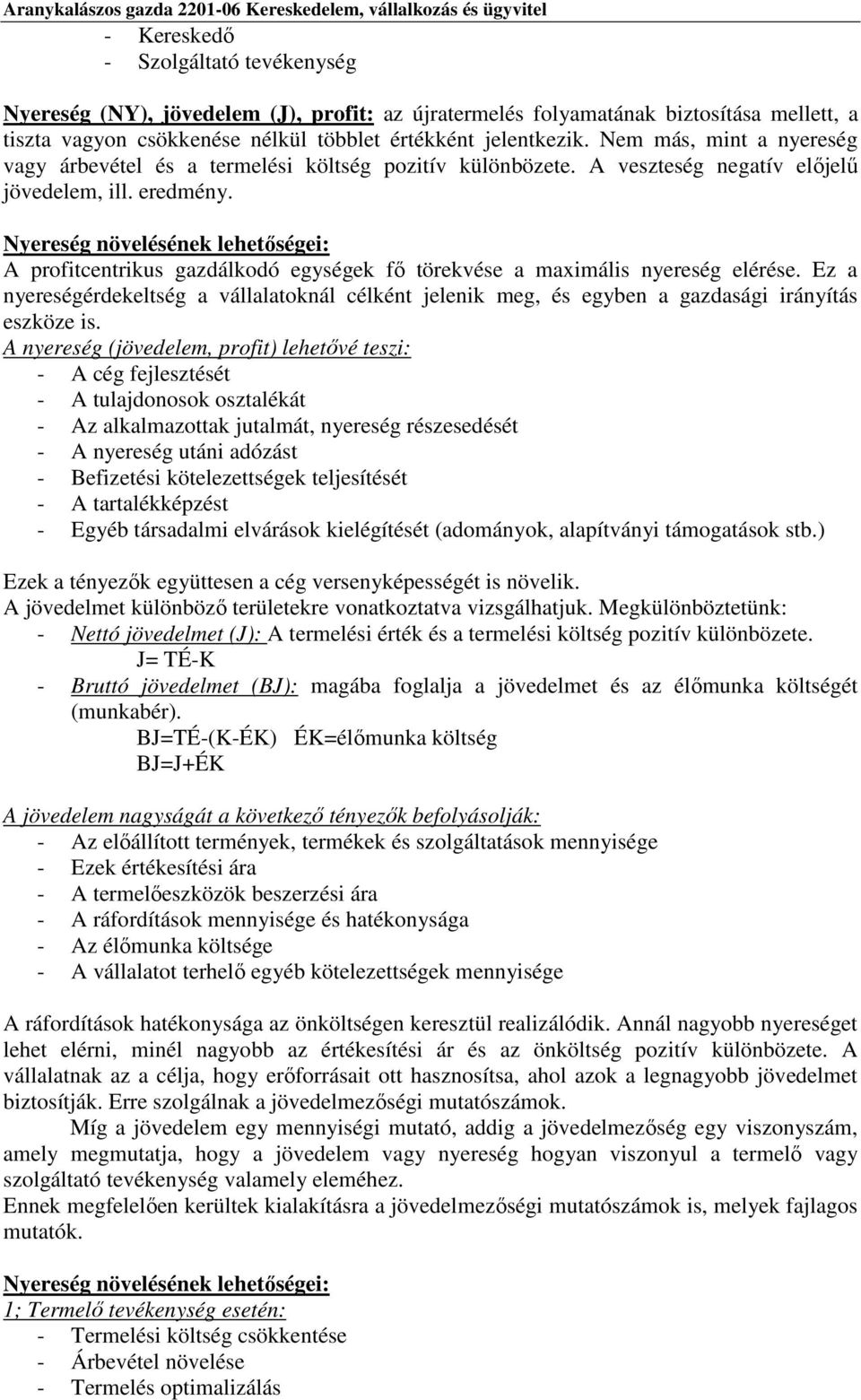 Nyereség növelésének lehetőségei: A profitcentrikus gazdálkodó egységek fő törekvése a maximális nyereség elérése.