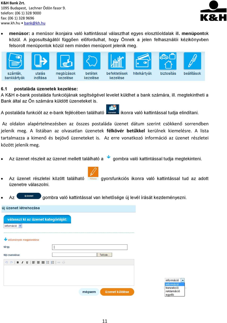 1 postaláda üzenetek kezelése: A K&H e-bank postaláda funkciójának segítségével levelet küldhet a bank számára, ill. megtekintheti a Bank által az Ön számára küldött üzeneteket is.